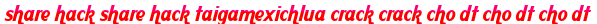 share hack share hack taigamexichlua crack crack cho dt cho dt cho dt moi